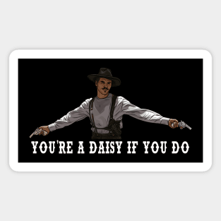You're A Daisy If You Do - Tombstone Magnet